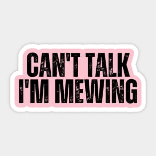 Can't Talk, I'm Mewing Sticker